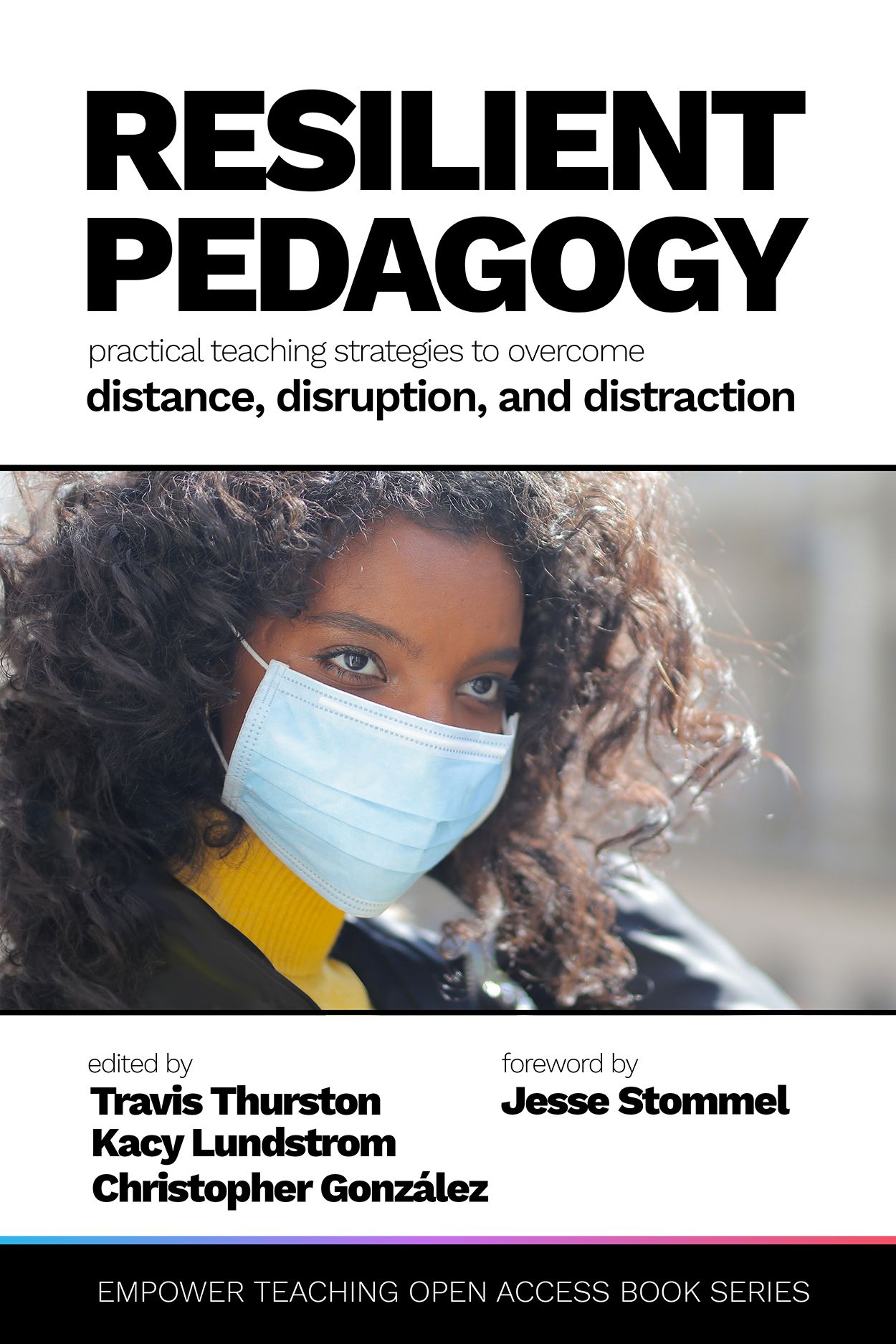 The cover for the book, Resilient Pedagogy: Practical Teaching Strategies to Overcome Distance, Disruption, and Distraction, edited by Travis N Thurston, Kacy Lundstrom, and Christopher González